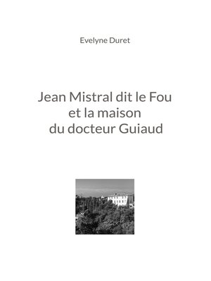 cover image of Jean Mistral dit le Fou et la maison du docteur Guiaud